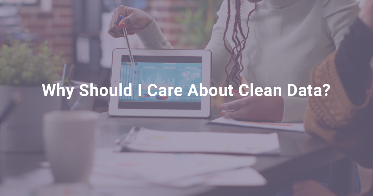 why should i care about clean data?