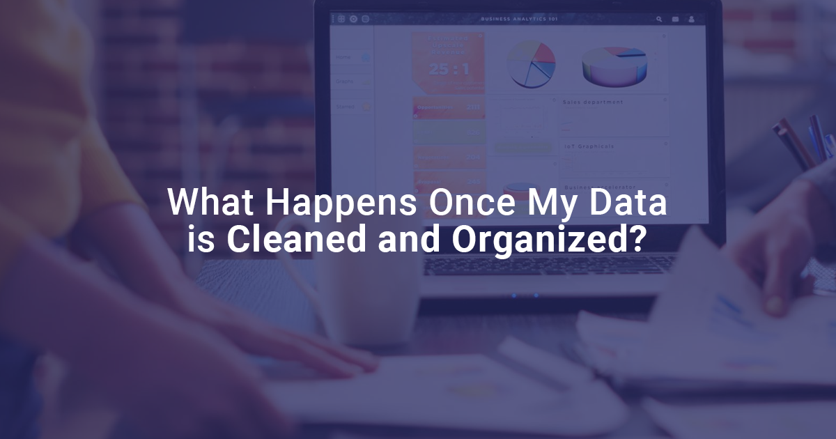 what happens once my data is cleaned and organized?